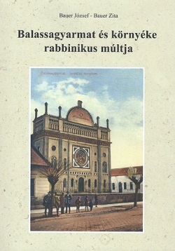 Bauer Jzsef-Bauer Zita:Balassagyarmat s krnyke rabbinikus mltja