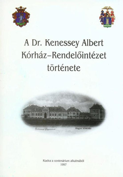 Dr. Kenessey Albert Kórház-Rendelõintézet története
